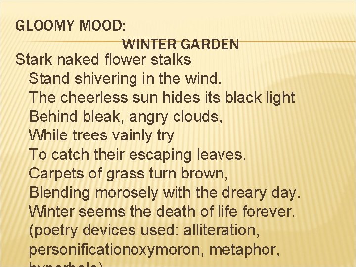 GLOOMY MOOD: WINTER GARDEN Stark naked flower stalks Stand shivering in the wind. The