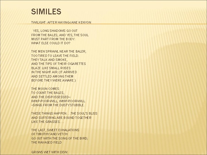 SIMILES TWILIGHT: AFTER HAYING-JANE KENYON YES, LONG SHADOWS GO OUT FROM THE BALES; AND
