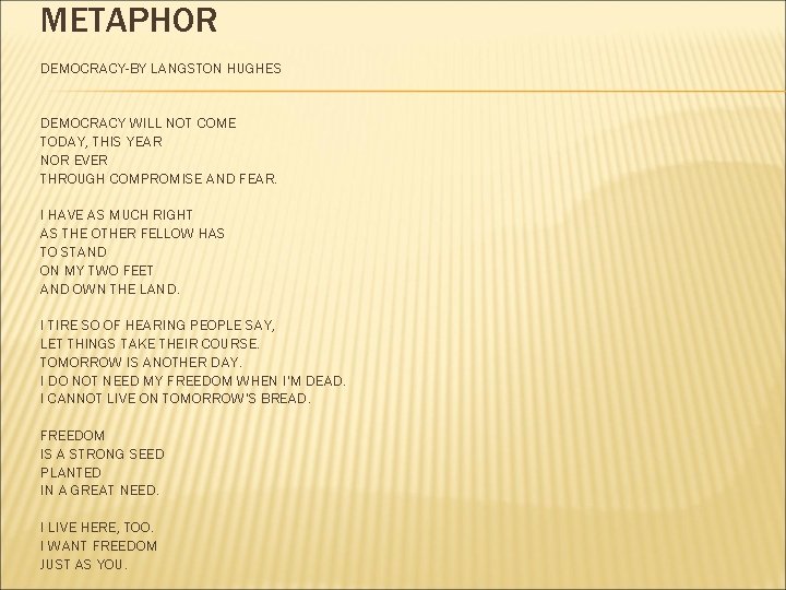 METAPHOR DEMOCRACY-BY LANGSTON HUGHES DEMOCRACY WILL NOT COME TODAY, THIS YEAR NOR EVER THROUGH