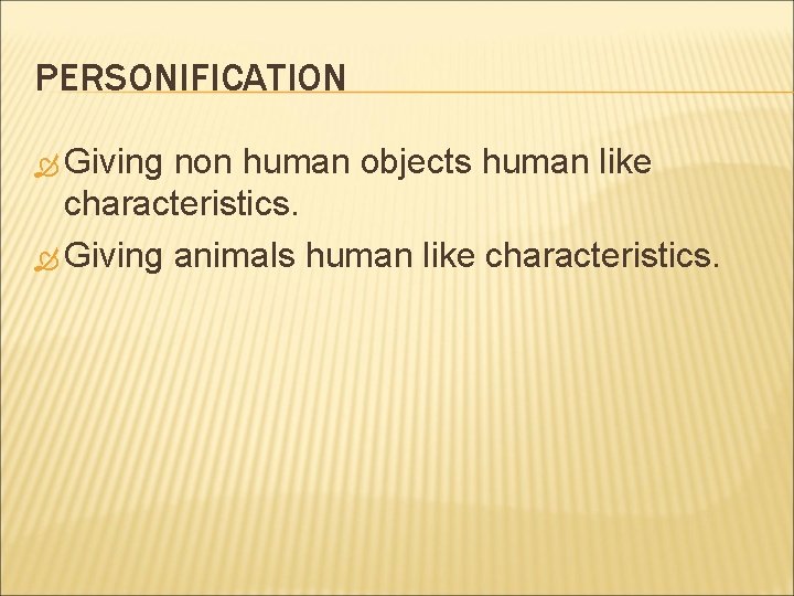 PERSONIFICATION Giving non human objects human like characteristics. Giving animals human like characteristics. 