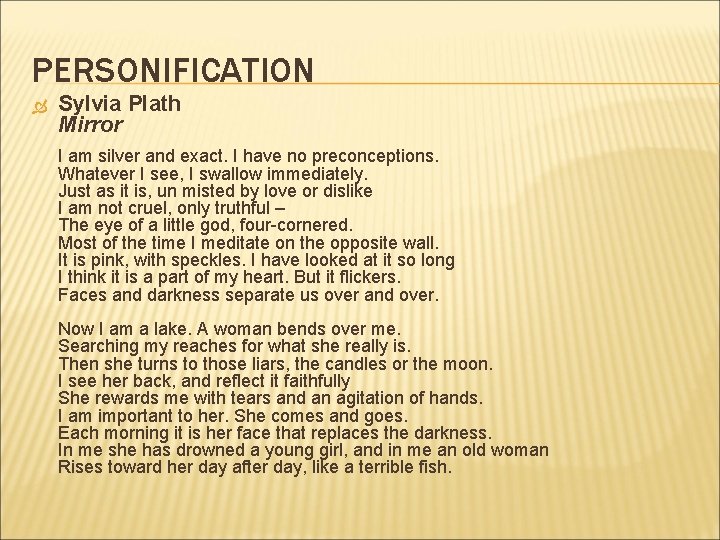 PERSONIFICATION Sylvia Plath Mirror I am silver and exact. I have no preconceptions. Whatever