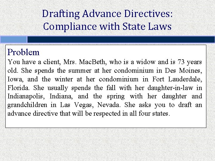 Drafting Advance Directives: Compliance with State Laws Problem You have a client, Mrs. Mac.