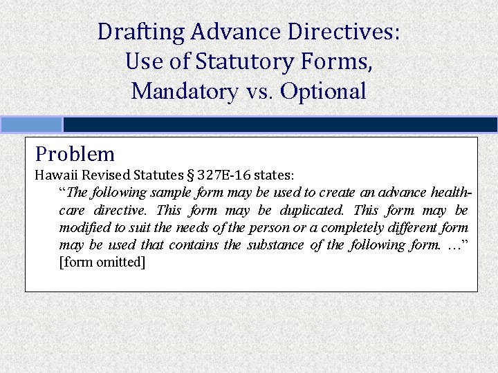 Drafting Advance Directives: Use of Statutory Forms, Mandatory vs. Optional Problem Hawaii Revised Statutes