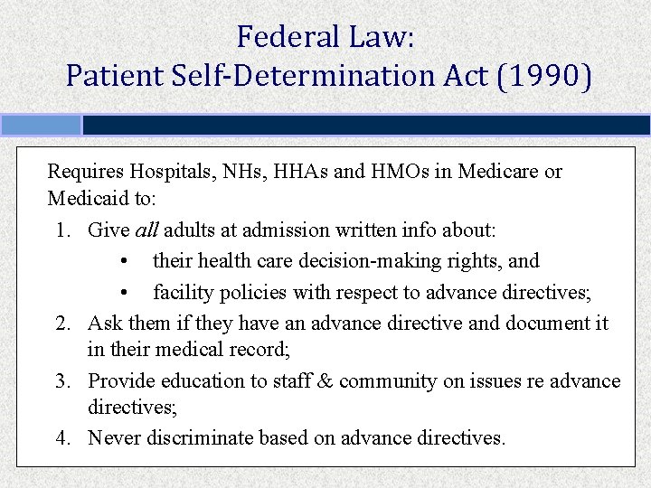 Federal Law: Patient Self-Determination Act (1990) Requires Hospitals, NHs, HHAs and HMOs in Medicare