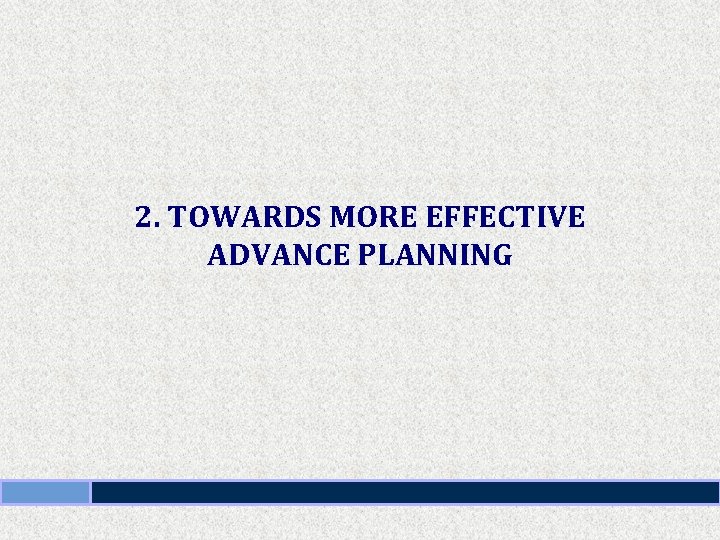 2. TOWARDS MORE EFFECTIVE ADVANCE PLANNING 