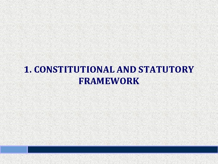 1. CONSTITUTIONAL AND STATUTORY FRAMEWORK 