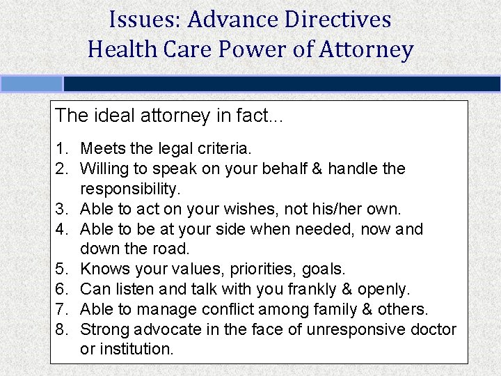 Issues: Advance Directives Health Care Power of Attorney The ideal attorney in fact. .