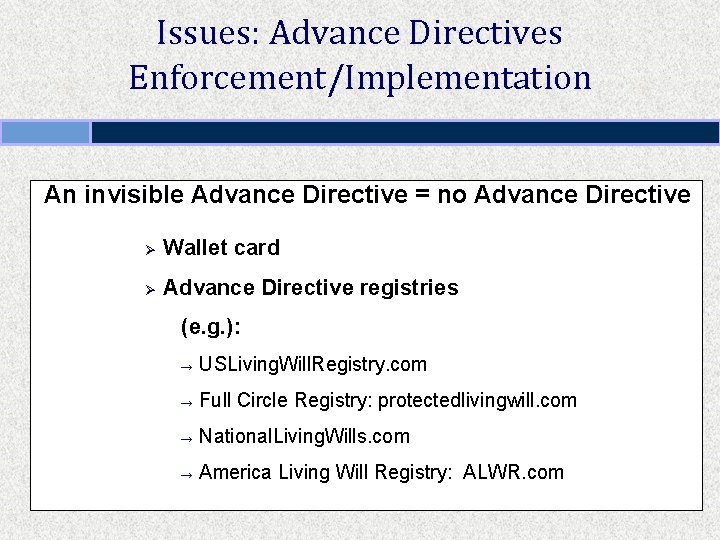 Issues: Advance Directives Enforcement/Implementation An invisible Advance Directive = no Advance Directive Ø Wallet