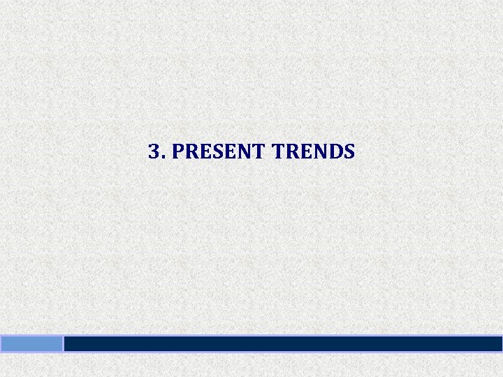 3. PRESENT TRENDS 