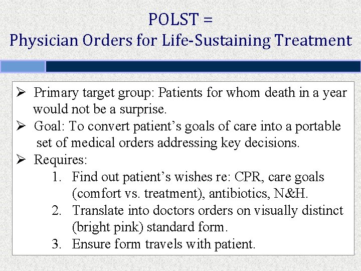 POLST = Physician Orders for Life-Sustaining Treatment Ø Primary target group: Patients for whom