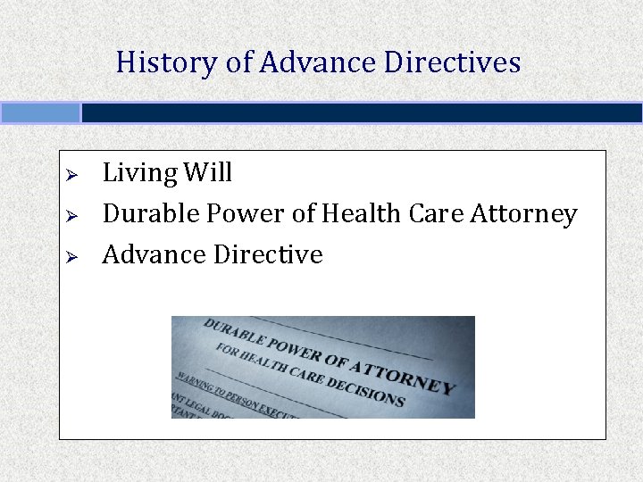 History of Advance Directives Ø Ø Ø Living Will Durable Power of Health Care