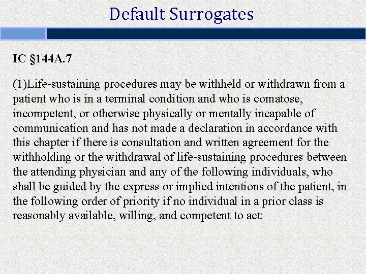 Default Surrogates IC § 144 A. 7 (1)Life-sustaining procedures may be withheld or withdrawn