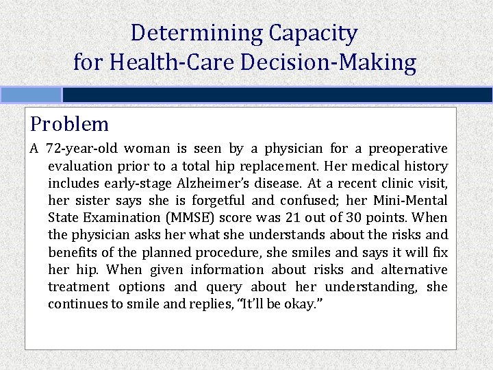 Determining Capacity for Health-Care Decision-Making Problem A 72 -year-old woman is seen by a