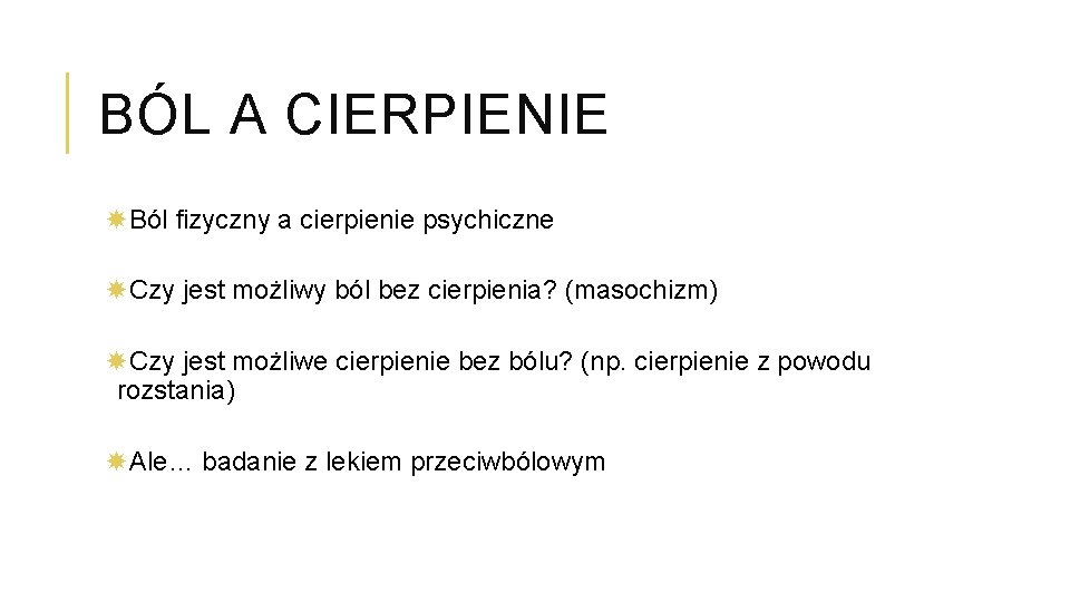 BÓL A CIERPIENIE Ból fizyczny a cierpienie psychiczne Czy jest możliwy ból bez cierpienia?