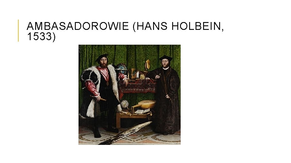 AMBASADOROWIE (HANS HOLBEIN, 1533) 