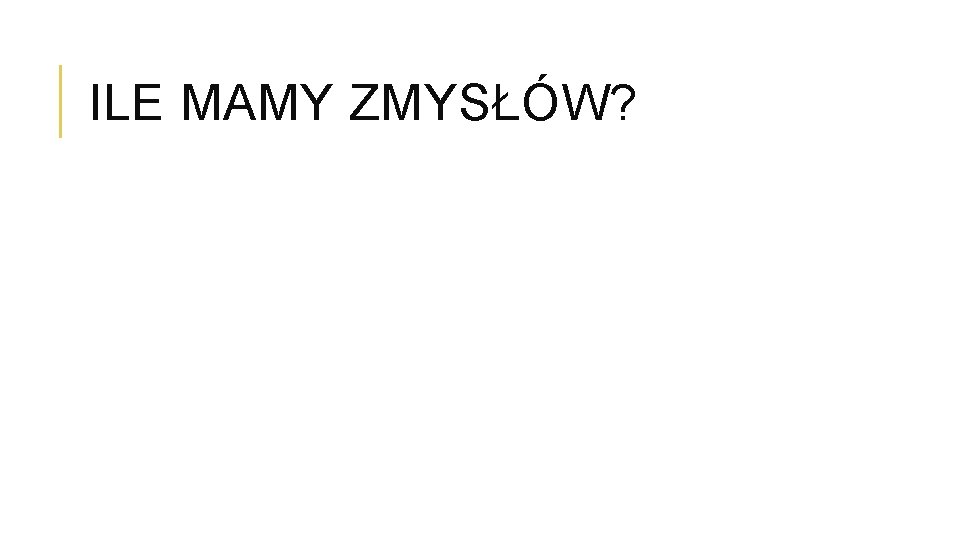 ILE MAMY ZMYSŁÓW? 