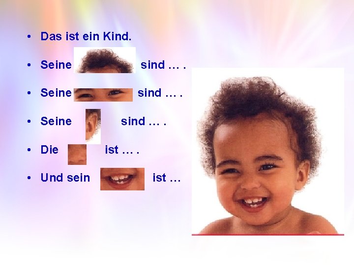  • Das ist ein Kind. • Seine sind …. • Seine • Die