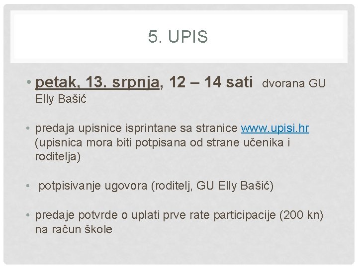 5. UPIS • petak, 13. srpnja, 12 – 14 sati dvorana GU Elly Bašić