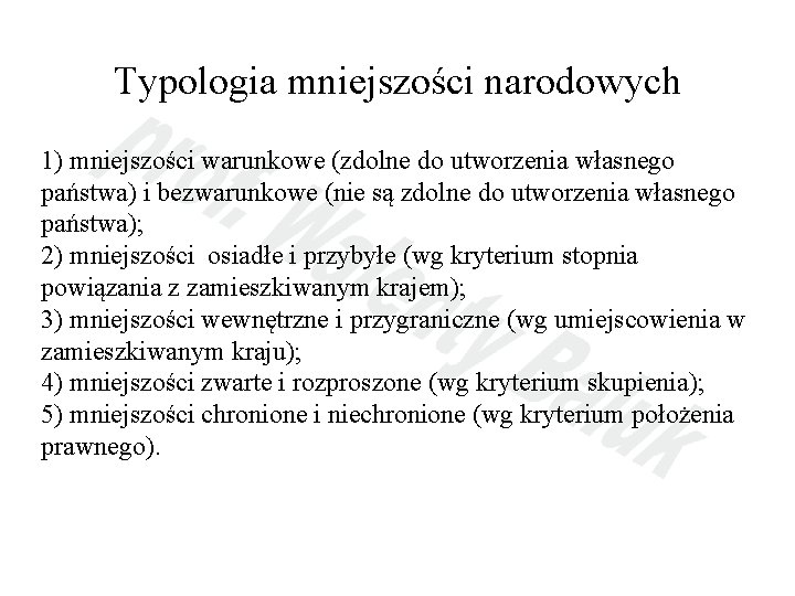 Typologia mniejszości narodowych 1) mniejszości warunkowe (zdolne do utworzenia własnego państwa) i bezwarunkowe (nie