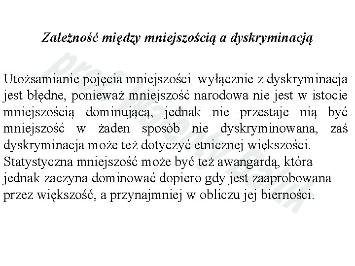 Zależność między mniejszością a dyskryminacją Utożsamianie pojęcia mniejszości wyłącznie z dyskryminacja jest błędne, ponieważ