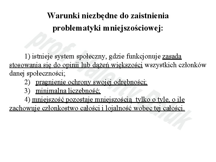 Warunki niezbędne do zaistnienia problematyki mniejszościowej: 1) istnieje system społeczny, gdzie funkcjonuje zasada stosowania