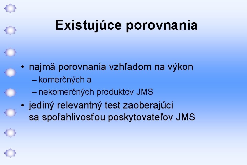 Existujúce porovnania • najmä porovnania vzhľadom na výkon – komerčných a – nekomerčných produktov