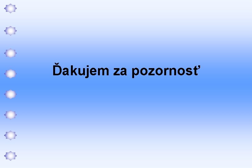 Ďakujem za pozornosť 