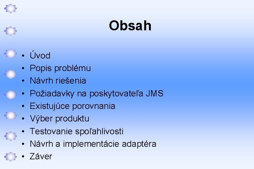 Obsah • • • Úvod Popis problému Návrh riešenia Požiadavky na poskytovateľa JMS Existujúce