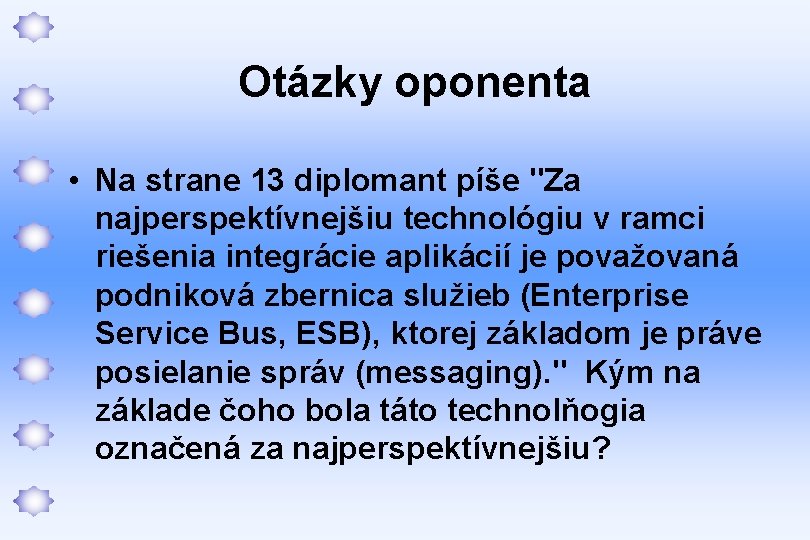 Otázky oponenta • Na strane 13 diplomant píše "Za najperspektívnejšiu technológiu v ramci riešenia