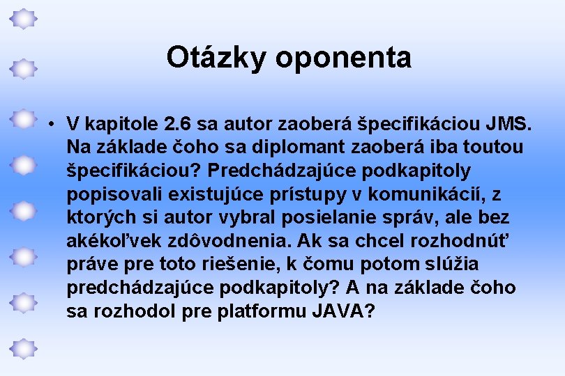 Otázky oponenta • V kapitole 2. 6 sa autor zaoberá špecifikáciou JMS. Na základe