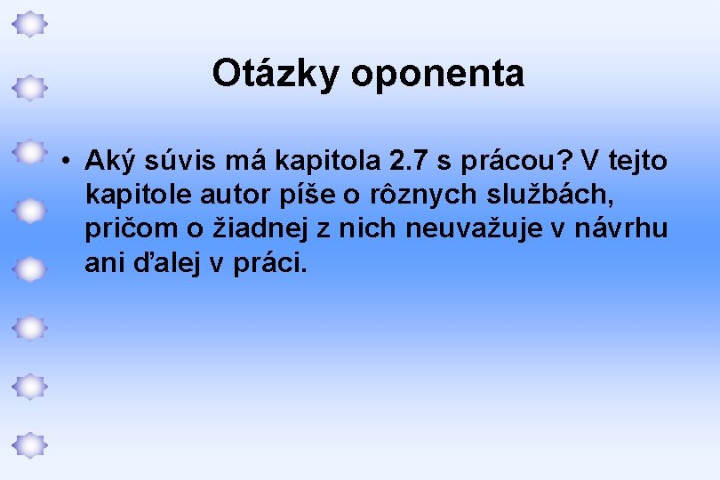 Otázky oponenta • Aký súvis má kapitola 2. 7 s prácou? V tejto kapitole