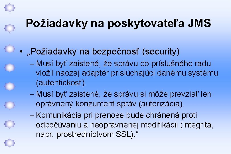 Požiadavky na poskytovateľa JMS • „Požiadavky na bezpečnosť (security) – Musí byť zaistené, že