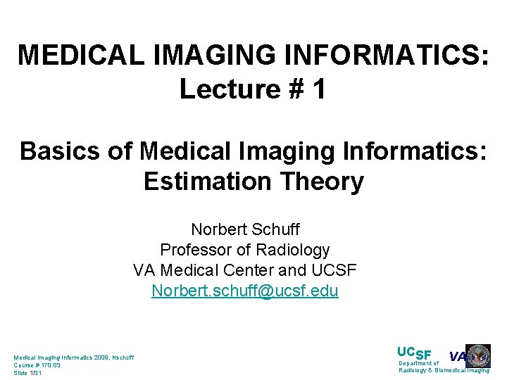 MEDICAL IMAGING INFORMATICS: Lecture # 1 Basics of Medical Imaging Informatics: Estimation Theory Norbert