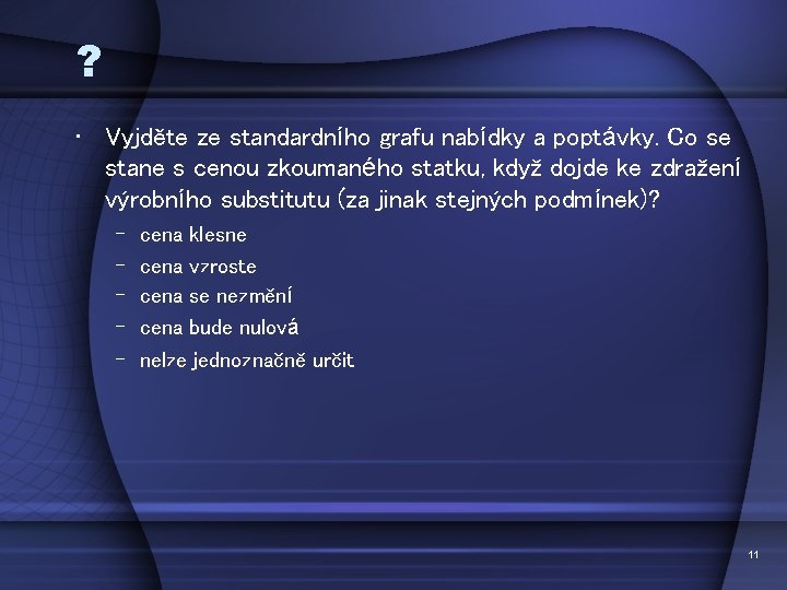 ? • Vyjděte ze standardního grafu nabídky a poptávky. Co se stane s cenou