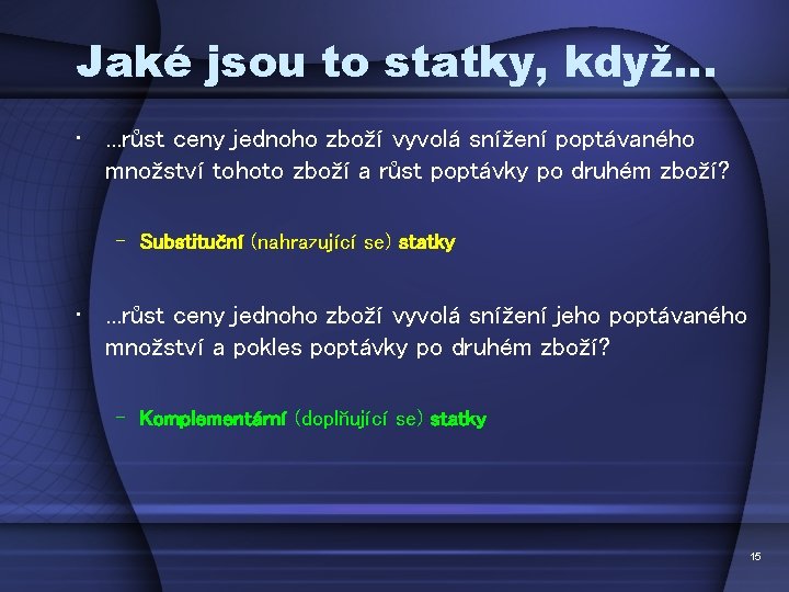 Jaké jsou to statky, když… • . . . růst ceny jednoho zboží vyvolá