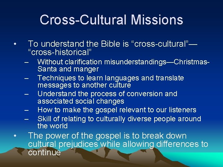 Cross-Cultural Missions • To understand the Bible is “cross-cultural”— “cross-historical” – – – •