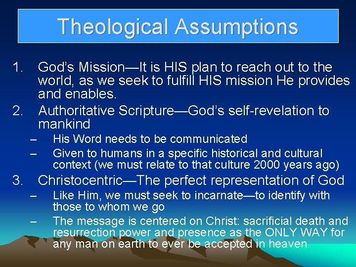 Theological Assumptions 1. God’s Mission—It is HIS plan to reach out to the world,