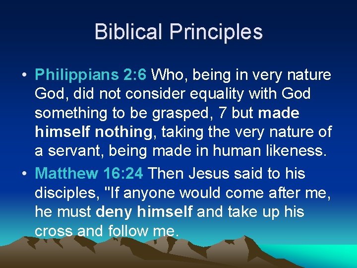 Biblical Principles • Philippians 2: 6 Who, being in very nature God, did not