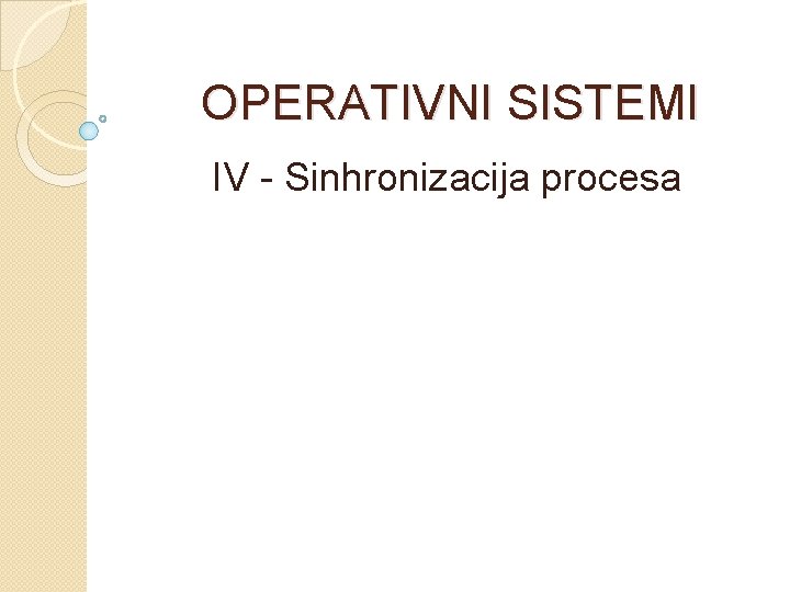 OPERATIVNI SISTEMI IV - Sinhronizacija procesa 
