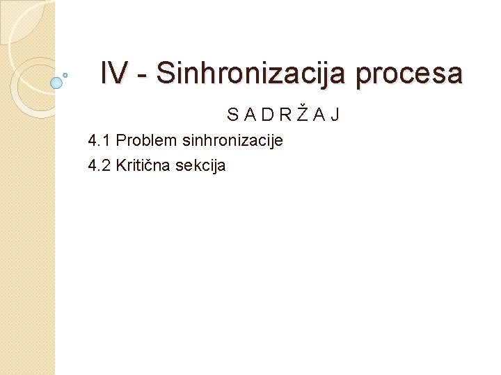 IV - Sinhronizacija procesa SADRŽAJ 4. 1 Problem sinhronizacije 4. 2 Kritična sekcija 