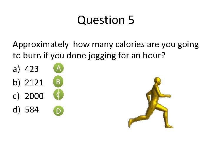 Question 5 Approximately how many calories are you going to burn if you done