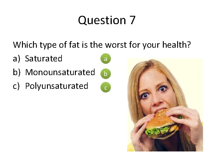 Question 7 Which type of fat is the worst for your health? a a)