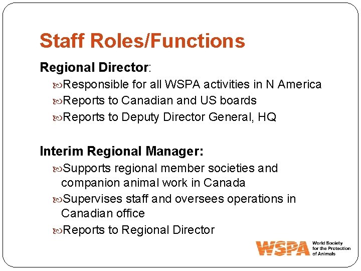 Staff Roles/Functions Regional Director: Responsible for all WSPA activities in N America Reports to