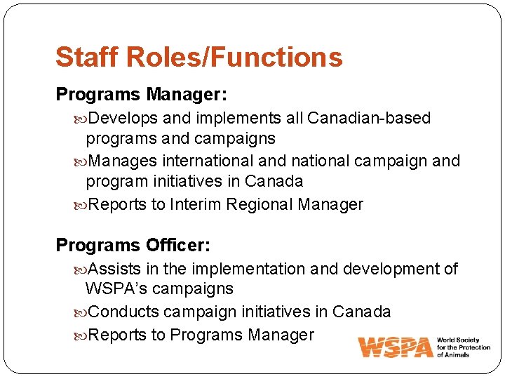 Staff Roles/Functions Programs Manager: Develops and implements all Canadian-based programs and campaigns Manages international