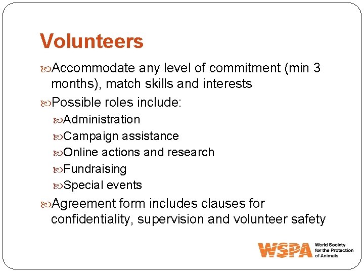Volunteers Accommodate any level of commitment (min 3 months), match skills and interests Possible