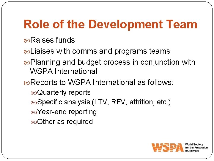 Role of the Development Team Raises funds Liaises with comms and programs teams Planning