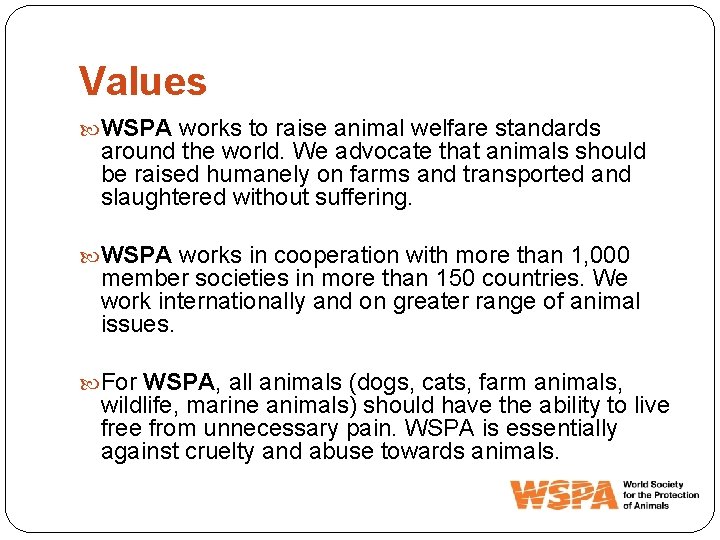 Values WSPA works to raise animal welfare standards around the world. We advocate that