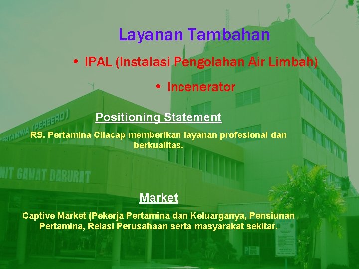 Layanan Tambahan • IPAL (Instalasi Pengolahan Air Limbah) • Incenerator Positioning Statement RS. Pertamina