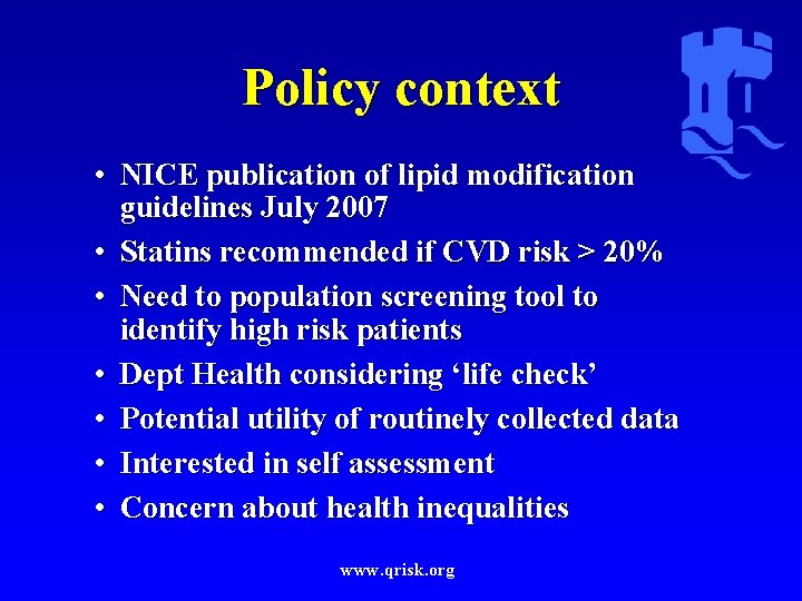 Policy context • NICE publication of lipid modification guidelines July 2007 • Statins recommended