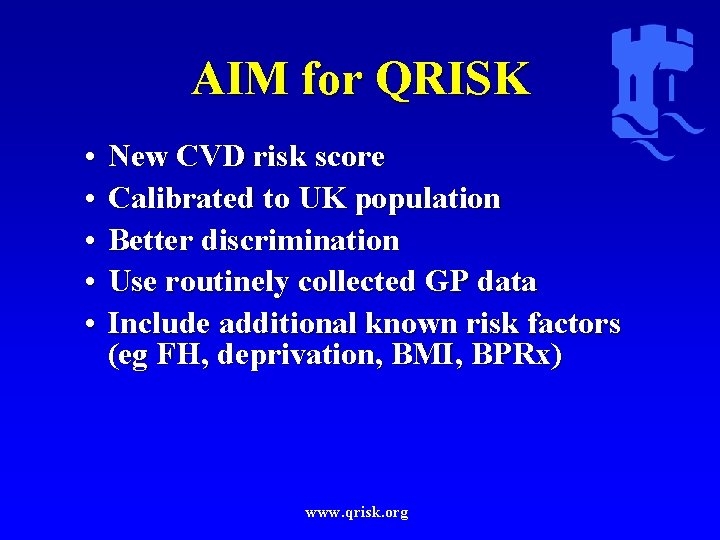 AIM for QRISK • • • New CVD risk score Calibrated to UK population